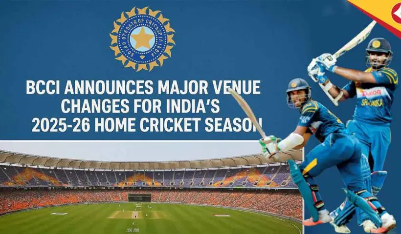 BCCI Announces Major Venue Changes for India’s 2025-26 Home Cricket Season
