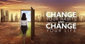 change your life by changing habits