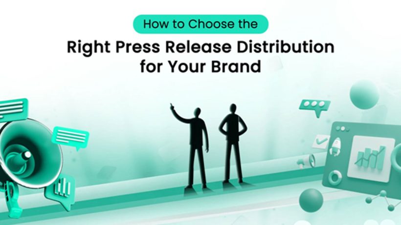 How to Choose the Right Press Release Distribution for Your Brand