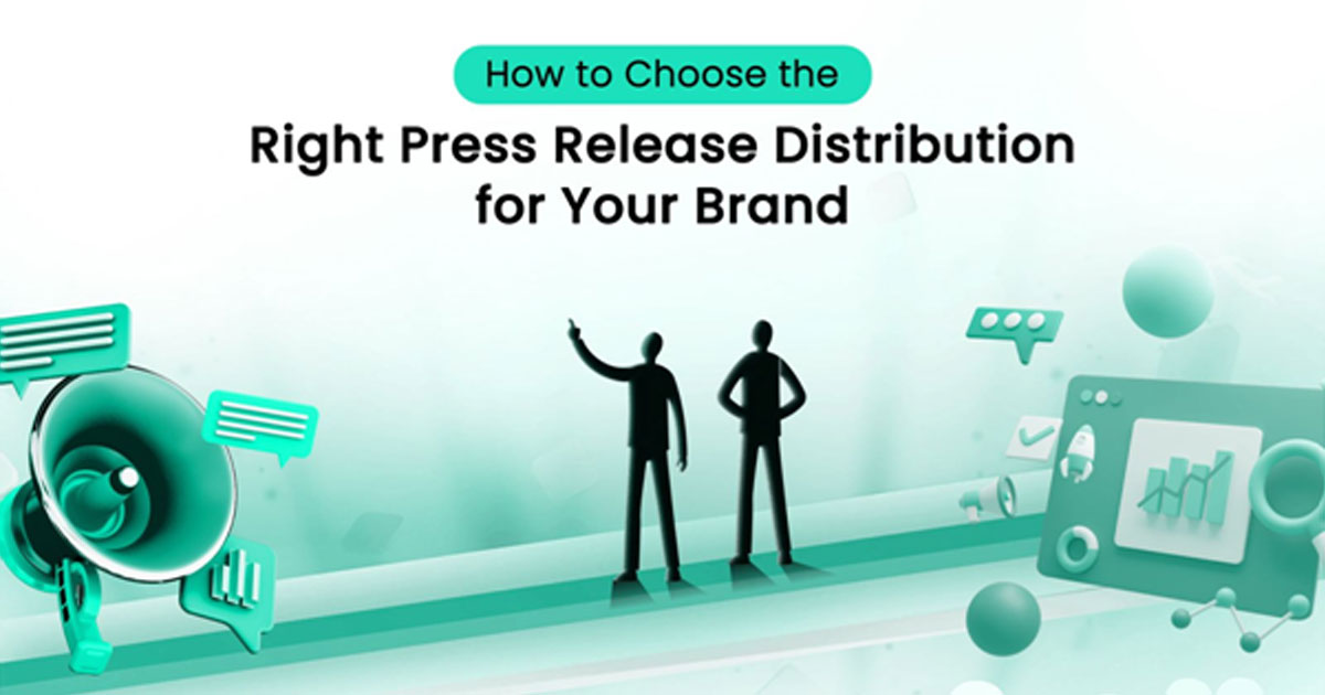 How to Choose the Right Press Release Distribution for Your Brand
