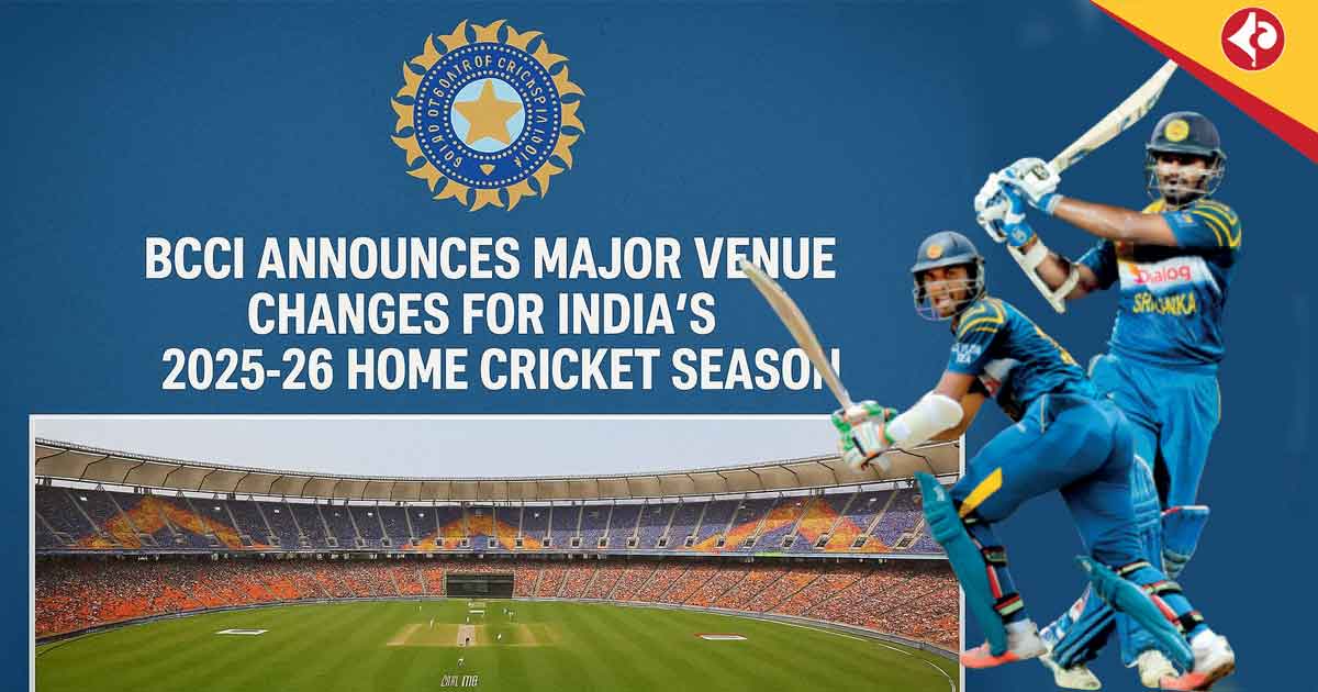 BCCI Announces Major Venue Changes for India’s 2025-26 Home Cricket Season