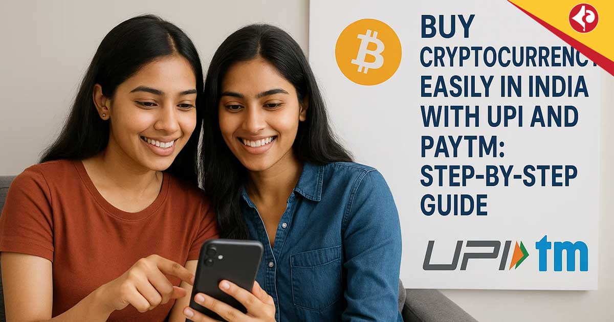 Buy Cryptocurrency Easily in India with UPI and Paytm