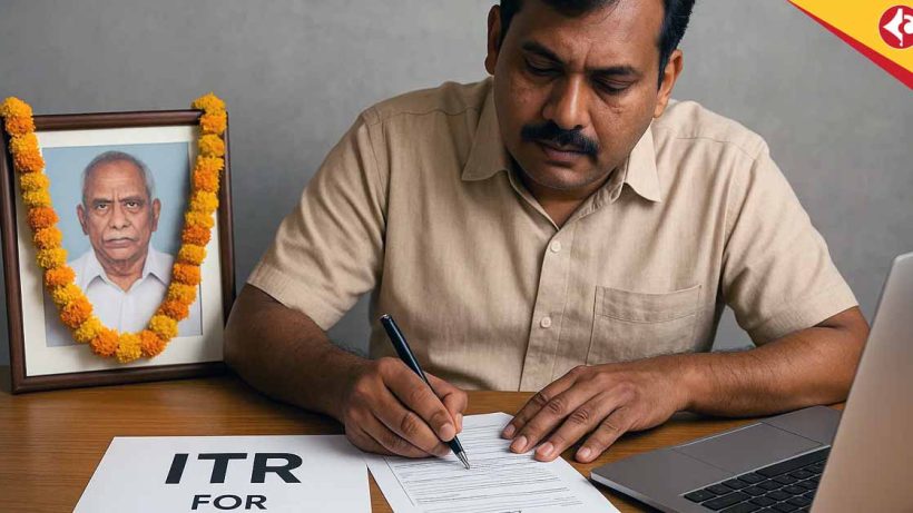 Filing ITR for a Deceased Person: What Legal Heirs Need to Know for AY 2025-26