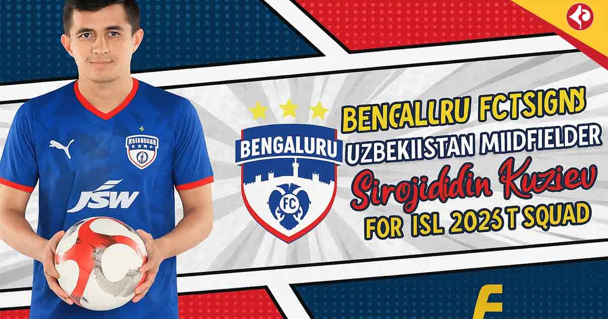 Bengaluru FC Signs Uzbekistan Midfielder Sirojiddin Kuziev for ISL 2025 to Boost Squad