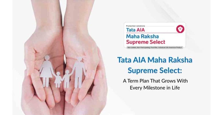Tata AIA Maha Raksha Supreme Select: A Term plan that grows with every milestone in life
