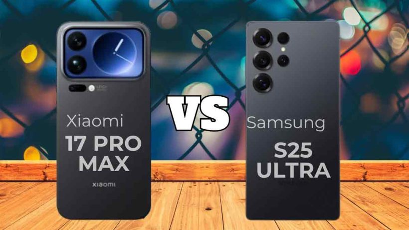 Samsung Galaxy S25 Ultra vs Xiaomi 17 Pro Max